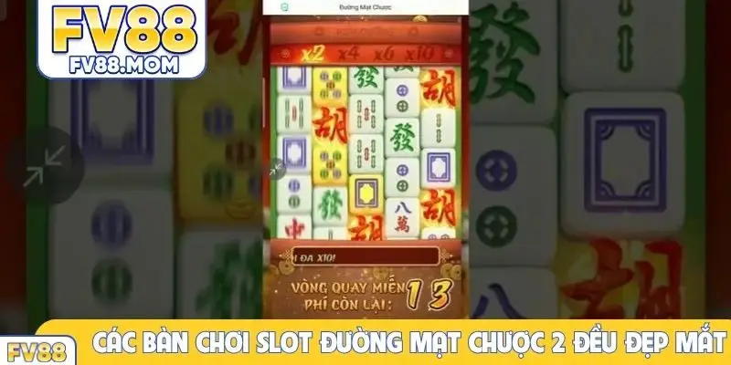 Các bàn chơi slot đường mạt chược 2 đều đẹp mắt