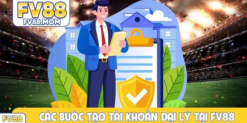 Các bước tạo tài khoản đại lý tại FV88