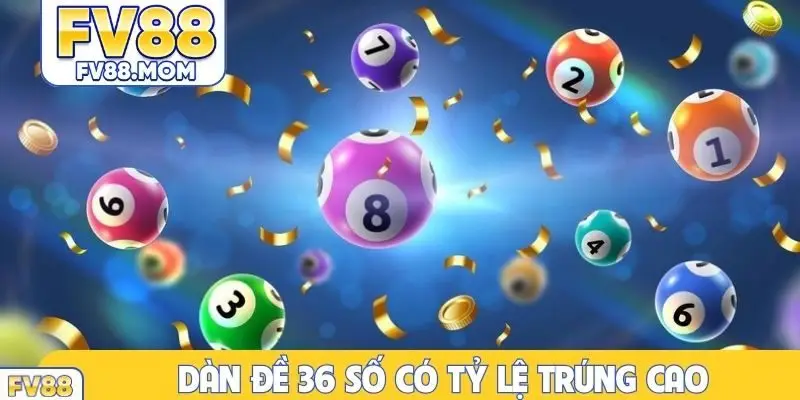 Dàn đề 36 số là kỹ thuật chơi có tỷ lệ trúng cao