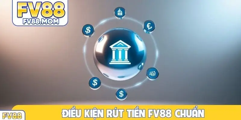 Điều kiện rút tiền FV88 chuẩn