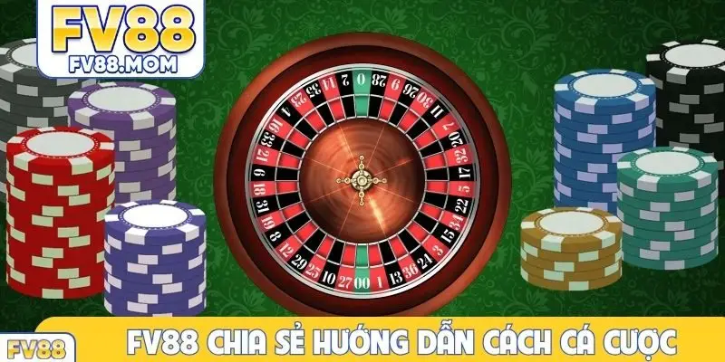 FV88 chia sẻ hướng dẫn cách cá cược