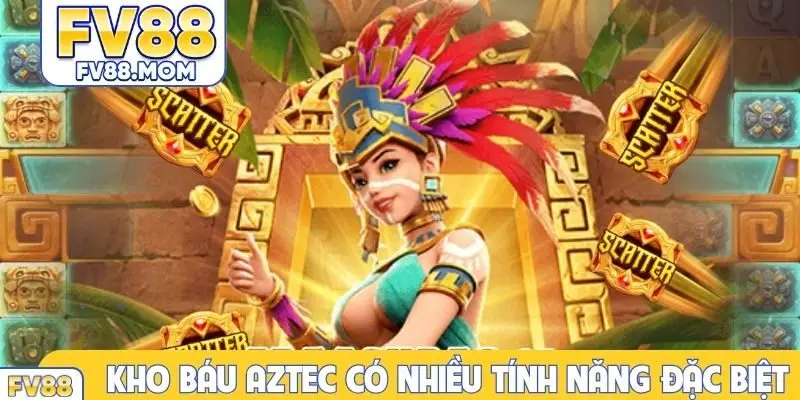 Kho báu Aztec có nhiều tính năng đặc biệt
