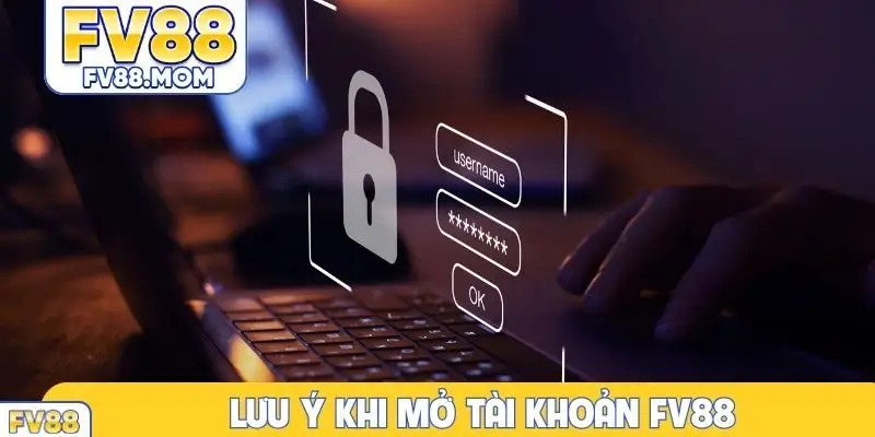 Lưu ý khi mở tài khoản FV88