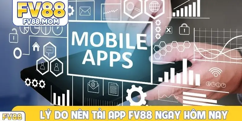 Lý do nên tải app FV88 ngay hôm nay