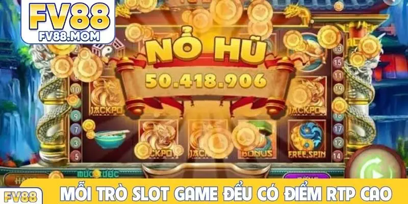 Mỗi trò slot game đểu có điểm RTP cao
