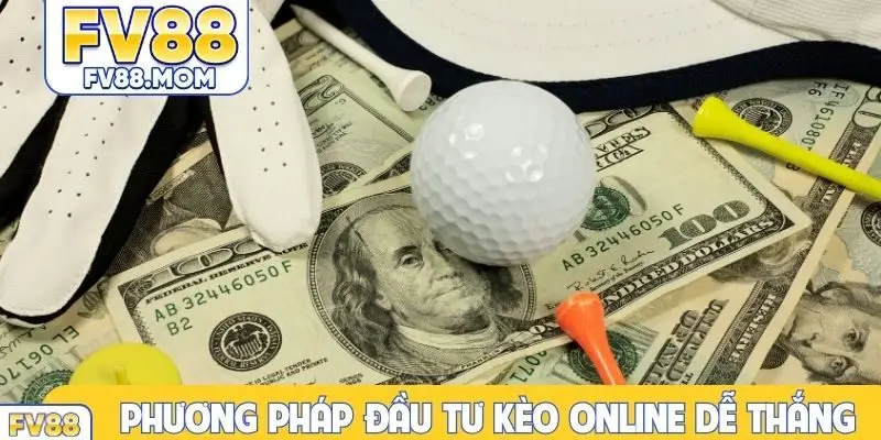 Phương pháp đầu tư kèo online dễ thắng
