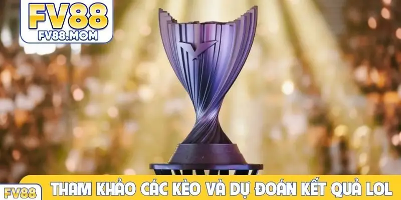 Tham khảo các kèo và dự đoán kết quả LOL