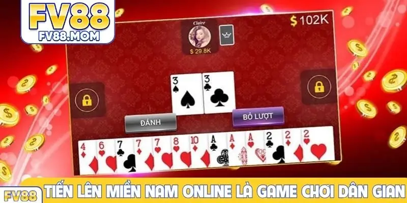 Tiến lên miền Nam online là game chơi dân gian