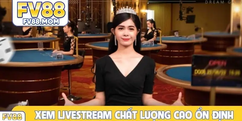 Xem livestream chất lượng cao cực ổn định