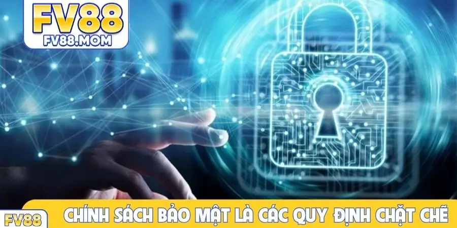 Chính sách bảo mật là các quy định chặt chẽ